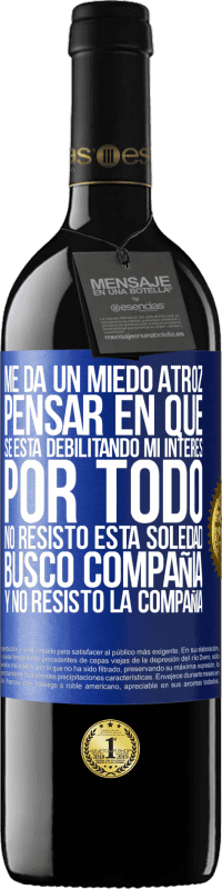 39,95 € Envío gratis | Vino Tinto Edición RED MBE Reserva Me da un miedo atroz pensar en que se está debilitando mi interés por todo. No resisto esta soledad. Busco compañía y no Etiqueta Azul. Etiqueta personalizable Reserva 12 Meses Cosecha 2014 Tempranillo