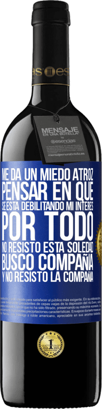 39,95 € Envío gratis | Vino Tinto Edición RED MBE Reserva Me da un miedo atroz pensar en que se está debilitando mi interés por todo. No resisto esta soledad. Busco compañía y no Etiqueta Azul. Etiqueta personalizable Reserva 12 Meses Cosecha 2016 Tempranillo