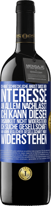 39,95 € Kostenloser Versand | Rotwein RED Ausgabe MBE Reserve Ich habe schreckliche Angst, dass mein Interesse an allem nachlässt. Ich kann dieser Einsamkeit nicht widerstehen. Ich suche Ges Blaue Markierung. Anpassbares Etikett Reserve 12 Monate Ernte 2014 Tempranillo