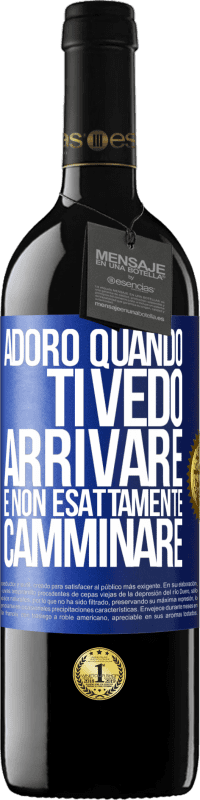 Spedizione Gratuita | Vino rosso Edizione RED MBE Riserva Adoro quando ti vedo arrivare e non esattamente camminare Etichetta Blu. Etichetta personalizzabile Riserva 12 Mesi Raccogliere 2014 Tempranillo