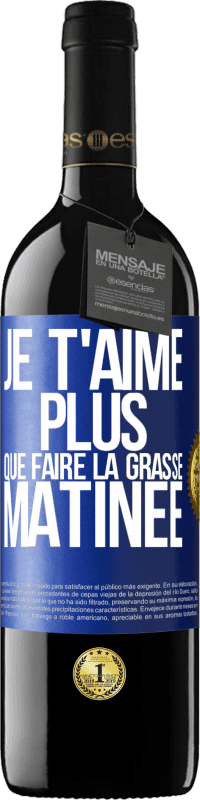 39,95 € Envoi gratuit | Vin rouge Édition RED MBE Réserve Je t'aime plus que faire la grasse matinée Étiquette Bleue. Étiquette personnalisable Réserve 12 Mois Récolte 2014 Tempranillo