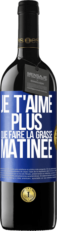 39,95 € Envoi gratuit | Vin rouge Édition RED MBE Réserve Je t'aime plus que faire la grasse matinée Étiquette Bleue. Étiquette personnalisable Réserve 12 Mois Récolte 2016 Tempranillo