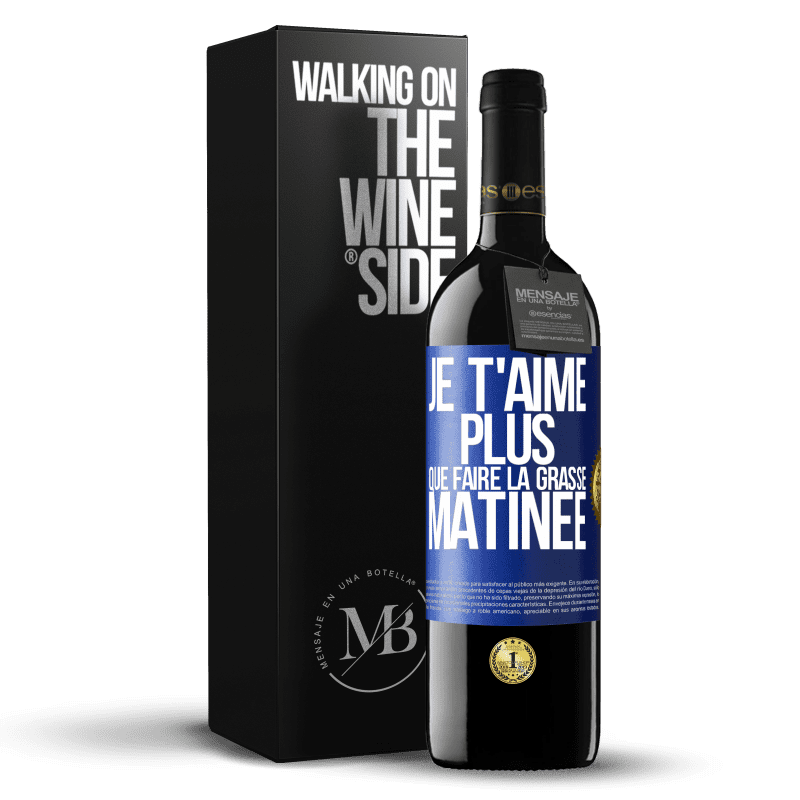 39,95 € Envoi gratuit | Vin rouge Édition RED MBE Réserve Je t'aime plus que faire la grasse matinée Étiquette Bleue. Étiquette personnalisable Réserve 12 Mois Récolte 2014 Tempranillo