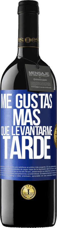 «Me gustas más que levantarme tarde» Edición RED MBE Reserva