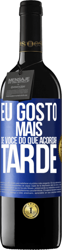 «Eu gosto mais de você do que acordar tarde» Edição RED MBE Reserva