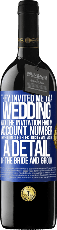 39,95 € | 红酒 RED版 MBE 预订 他们邀请我参加婚礼，邀请中有一个帐号。我的住所有水和电。新娘和新郎的细节 蓝色标签. 可自定义的标签 预订 12 个月 收成 2014 Tempranillo