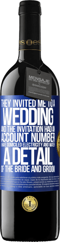 39,95 € Free Shipping | Red Wine RED Edition MBE Reserve They invited me to a wedding and the invitation had an account number. I have domiciled electricity and water. A detail of Blue Label. Customizable label Reserve 12 Months Harvest 2016 Tempranillo