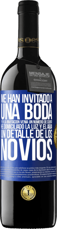 39,95 € Envío gratis | Vino Tinto Edición RED MBE Reserva Me han invitado a una boda y en la invitación venía un número de cuenta. He domiciliado la luz y el agua. Un detalle de los Etiqueta Azul. Etiqueta personalizable Reserva 12 Meses Cosecha 2016 Tempranillo