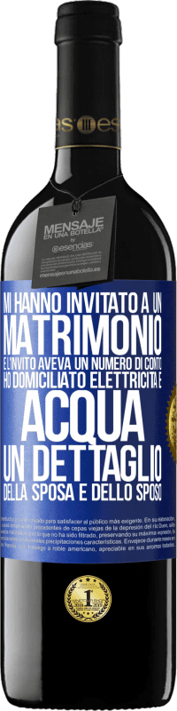39,95 € Spedizione Gratuita | Vino rosso Edizione RED MBE Riserva Mi hanno invitato a un matrimonio e l'invito aveva un numero di conto. Ho domiciliato elettricità e acqua. Un dettaglio Etichetta Blu. Etichetta personalizzabile Riserva 12 Mesi Raccogliere 2016 Tempranillo