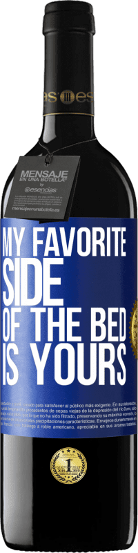 Free Shipping | Red Wine RED Edition MBE Reserve My favorite side of the bed is yours Blue Label. Customizable label Reserve 12 Months Harvest 2014 Tempranillo