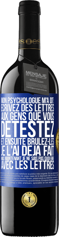 «Mon psychologue m'a dit: écrivez des lettres aux gens que vous détestez et ensuite brûlez-les. Je l'ai déjà fait, mais maintenan» Édition RED MBE Réserve