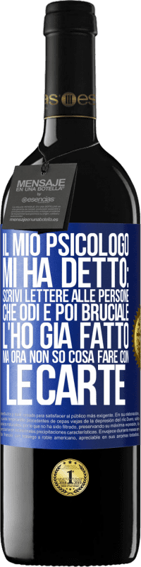 «Il mio psicologo mi ha detto: scrivi lettere alle persone che odi e poi bruciale. L'ho già fatto, ma ora non so cosa fare» Edizione RED MBE Riserva