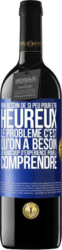 Envoi gratuit | Vin rouge Édition RED MBE Réserve On a besoin de si peu pour être heureux ... Le problème c'est qu'on a besoin de beaucoup d'expérience pour le comprendre Étiquette Bleue. Étiquette personnalisable Réserve 12 Mois Récolte 2014 Tempranillo