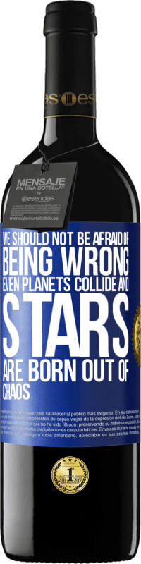 39,95 € Бесплатная доставка | Красное вино Издание RED MBE Бронировать Не надо бояться ошибаться, даже планеты сталкиваются и звезды рождаются из хаоса Синяя метка. Настраиваемая этикетка Бронировать 12 Месяцы Урожай 2016 Tempranillo