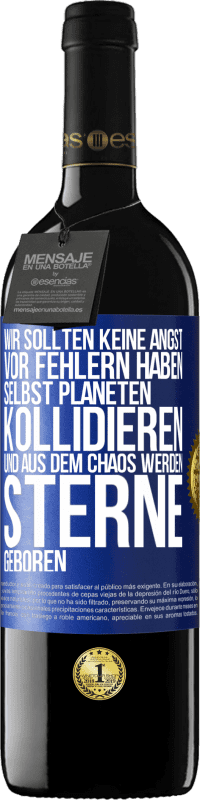 39,95 € Kostenloser Versand | Rotwein RED Ausgabe MBE Reserve Wir sollten keine Angst vor Fehlern haben, selbst Planeten kollidieren und aus dem Chaos werden Sterne geboren Blaue Markierung. Anpassbares Etikett Reserve 12 Monate Ernte 2016 Tempranillo