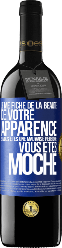 39,95 € Envoi gratuit | Vin rouge Édition RED MBE Réserve Je me fiche de la beauté de votre apparence, si vous êtes une mauvaise personne ... vous êtes moche Étiquette Bleue. Étiquette personnalisable Réserve 12 Mois Récolte 2015 Tempranillo