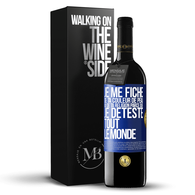 39,95 € Envoi gratuit | Vin rouge Édition RED MBE Réserve Je me fiche de ta couleur de peau ou de ta religion parce que je déteste tout le monde Étiquette Bleue. Étiquette personnalisable Réserve 12 Mois Récolte 2014 Tempranillo