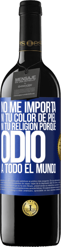 39,95 € | Vino Tinto Edición RED MBE Reserva No me importa ni tu color de piel, ni tu religión porque odio a todo el mundo Etiqueta Azul. Etiqueta personalizable Reserva 12 Meses Cosecha 2015 Tempranillo