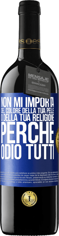 39,95 € | Vino rosso Edizione RED MBE Riserva Non mi importa del colore della tua pelle o della tua religione perché odio tutti Etichetta Blu. Etichetta personalizzabile Riserva 12 Mesi Raccogliere 2014 Tempranillo