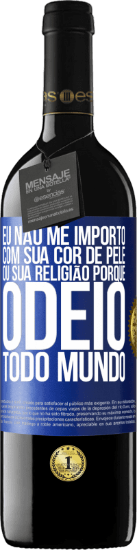 39,95 € | Vinho tinto Edição RED MBE Reserva Eu não me importo com sua cor de pele ou sua religião porque odeio todo mundo Etiqueta Azul. Etiqueta personalizável Reserva 12 Meses Colheita 2014 Tempranillo