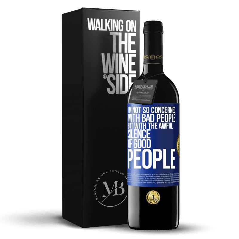 39,95 € Free Shipping | Red Wine RED Edition MBE Reserve I'm not so concerned with bad people, but with the awful silence of good people Blue Label. Customizable label Reserve 12 Months Harvest 2014 Tempranillo