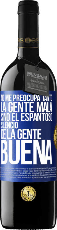 39,95 € Envío gratis | Vino Tinto Edición RED MBE Reserva No me preocupa tanto la gente mala, sino el espantoso silencio de la gente buena Etiqueta Azul. Etiqueta personalizable Reserva 12 Meses Cosecha 2014 Tempranillo