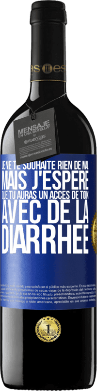 Envoi gratuit | Vin rouge Édition RED MBE Réserve Je ne te souhaite rien de mal, mais j'espère que tu auras un accès de toux avec de la diarrhée Étiquette Bleue. Étiquette personnalisable Réserve 12 Mois Récolte 2014 Tempranillo