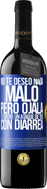 Envío gratis | Vino Tinto Edición RED MBE Reserva No te deseo nada malo, pero ojalá te entre un ataque de tos con diarrea Etiqueta Azul. Etiqueta personalizable Reserva 12 Meses Cosecha 2014 Tempranillo