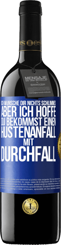 Kostenloser Versand | Rotwein RED Ausgabe MBE Reserve Ich wünsche dir nichts Schlimmes, aber ich hoffe, du bekommst einen Hustenanfall mit Durchfall Blaue Markierung. Anpassbares Etikett Reserve 12 Monate Ernte 2014 Tempranillo