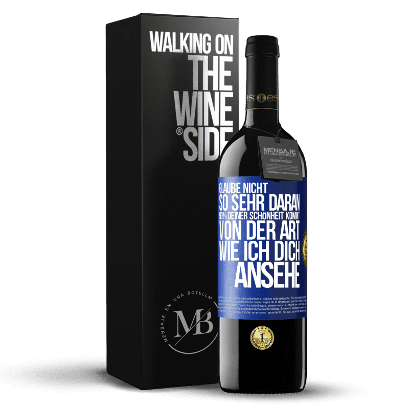 39,95 € Kostenloser Versand | Rotwein RED Ausgabe MBE Reserve Glaube nicht so sehr daran. 90% deiner Schönheit kommt von der Art, wie ich dich ansehe Blaue Markierung. Anpassbares Etikett Reserve 12 Monate Ernte 2016 Tempranillo