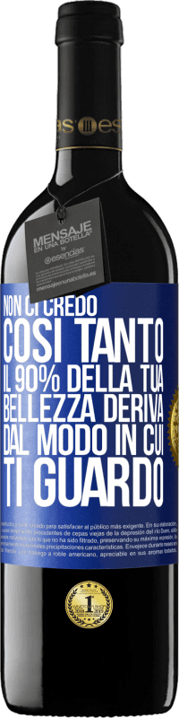 Spedizione Gratuita | Vino rosso Edizione RED MBE Riserva Non ci credo così tanto. Il 90% della tua bellezza deriva dal modo in cui ti guardo Etichetta Blu. Etichetta personalizzabile Riserva 12 Mesi Raccogliere 2014 Tempranillo