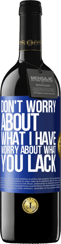 39,95 € Free Shipping | Red Wine RED Edition MBE Reserve Don't worry about what I have, worry about what you lack Blue Label. Customizable label Reserve 12 Months Harvest 2016 Tempranillo