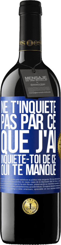 Envoi gratuit | Vin rouge Édition RED MBE Réserve Ne t'inquiète pas par ce que j'ai, inquiète-toi de ce qui te manque Étiquette Bleue. Étiquette personnalisable Réserve 12 Mois Récolte 2014 Tempranillo