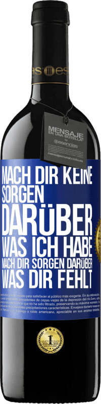 Kostenloser Versand | Rotwein RED Ausgabe MBE Reserve Mach Dir keine Sorgen darüber, was ich habe, mach Dir Sorgen darüber, was Dir fehlt Blaue Markierung. Anpassbares Etikett Reserve 12 Monate Ernte 2014 Tempranillo