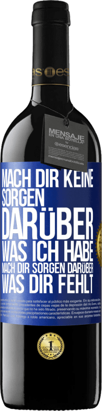 39,95 € Kostenloser Versand | Rotwein RED Ausgabe MBE Reserve Mach Dir keine Sorgen darüber, was ich habe, mach Dir Sorgen darüber, was Dir fehlt Blaue Markierung. Anpassbares Etikett Reserve 12 Monate Ernte 2016 Tempranillo