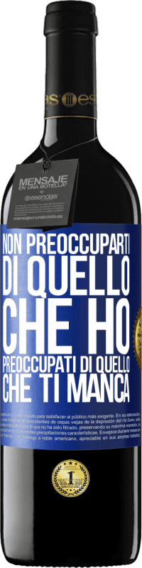 Spedizione Gratuita | Vino rosso Edizione RED MBE Riserva Non preoccuparti di quello che ho, preoccupati di quello che ti manca Etichetta Blu. Etichetta personalizzabile Riserva 12 Mesi Raccogliere 2014 Tempranillo