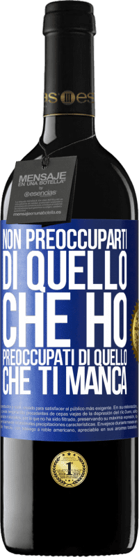 39,95 € Spedizione Gratuita | Vino rosso Edizione RED MBE Riserva Non preoccuparti di quello che ho, preoccupati di quello che ti manca Etichetta Blu. Etichetta personalizzabile Riserva 12 Mesi Raccogliere 2016 Tempranillo