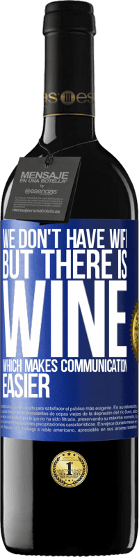 Free Shipping | Red Wine RED Edition MBE Reserve We don't have Wifi, but there is wine, which makes communication easier Blue Label. Customizable label Reserve 12 Months Harvest 2014 Tempranillo