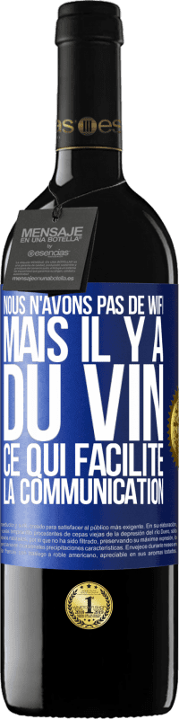 39,95 € | Vin rouge Édition RED MBE Réserve Nous n'avons pas de Wifi, mais il y a du vin, ce qui facilite la communication Étiquette Bleue. Étiquette personnalisable Réserve 12 Mois Récolte 2014 Tempranillo