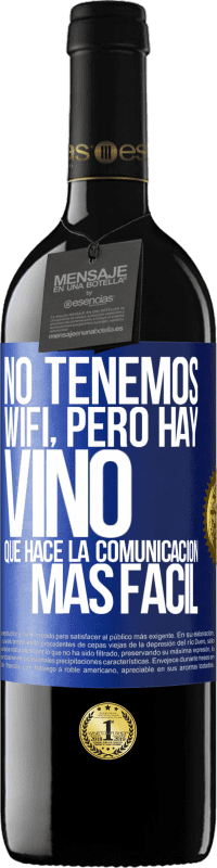 «No tenemos Wifi, pero hay vino, que hace la comunicación más fácil» Edición RED MBE Reserva