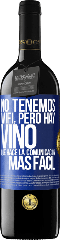 39,95 € Envío gratis | Vino Tinto Edición RED MBE Reserva No tenemos Wifi, pero hay vino, que hace la comunicación más fácil Etiqueta Azul. Etiqueta personalizable Reserva 12 Meses Cosecha 2016 Tempranillo