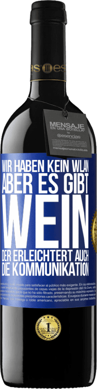 39,95 € Kostenloser Versand | Rotwein RED Ausgabe MBE Reserve Wir haben kein WLAN, aber es gibt Wein, der erleichtert auch die Kommunikation Blaue Markierung. Anpassbares Etikett Reserve 12 Monate Ernte 2016 Tempranillo