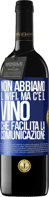 39,95 € | Vino rosso Edizione RED MBE Riserva Non abbiamo il Wifi, ma c'è il vino, che facilita la comunicazione Etichetta Blu. Etichetta personalizzabile Riserva 12 Mesi Raccogliere 2014 Tempranillo