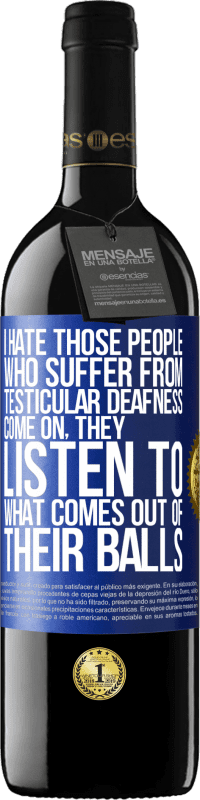 Free Shipping | Red Wine RED Edition MBE Reserve I hate those people who suffer from testicular deafness ... come on, they listen to what comes out of their balls Blue Label. Customizable label Reserve 12 Months Harvest 2014 Tempranillo