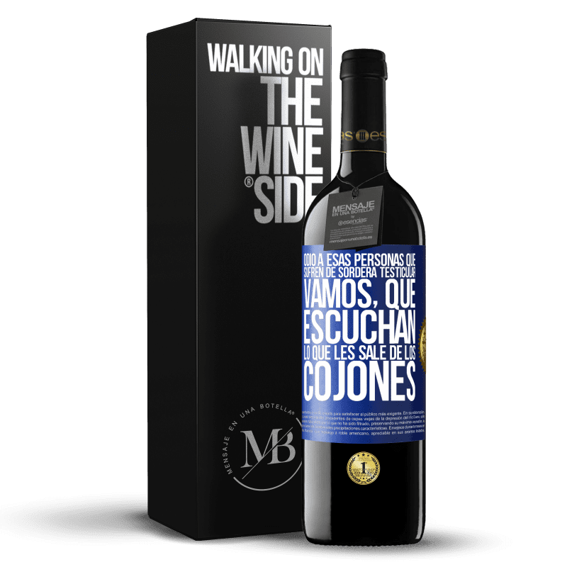 39,95 € Envío gratis | Vino Tinto Edición RED MBE Reserva Odio a esas personas que sufren de sordera testicular… vamos, que escuchan lo que les sale de los cojones Etiqueta Azul. Etiqueta personalizable Reserva 12 Meses Cosecha 2016 Tempranillo