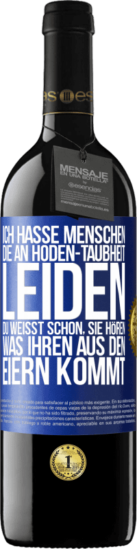 Kostenloser Versand | Rotwein RED Ausgabe MBE Reserve Ich hasse Menschen, die an Hoden-Taubheit leiden ... Du weißt schon, sie hören, was ihren aus den Eiern kommt Blaue Markierung. Anpassbares Etikett Reserve 12 Monate Ernte 2014 Tempranillo