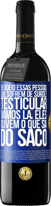 39,95 € | Vinho tinto Edição RED MBE Reserva Eu odeio essas pessoas que sofrem de surdez testicular ... vamos lá, eles ouvem o que sai do saco Etiqueta Azul. Etiqueta personalizável Reserva 12 Meses Colheita 2015 Tempranillo