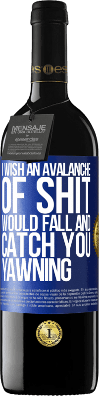 39,95 € Free Shipping | Red Wine RED Edition MBE Reserve I wish an avalanche of shit would fall and catch you yawning Blue Label. Customizable label Reserve 12 Months Harvest 2014 Tempranillo