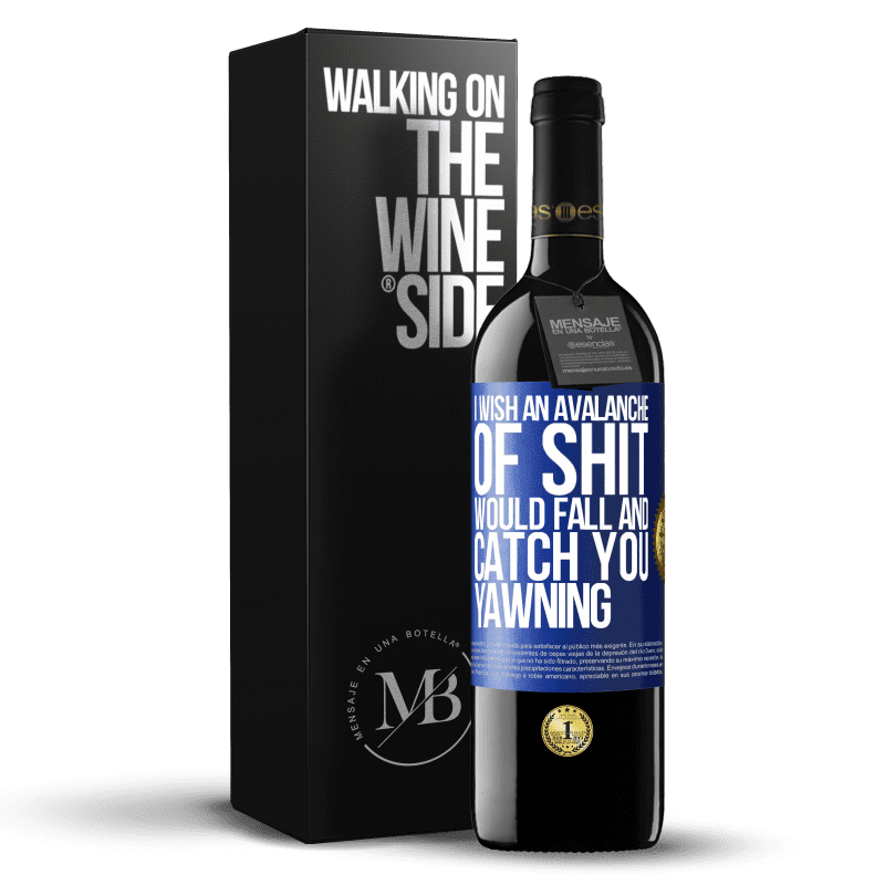 39,95 € Free Shipping | Red Wine RED Edition MBE Reserve I wish an avalanche of shit would fall and catch you yawning Blue Label. Customizable label Reserve 12 Months Harvest 2014 Tempranillo