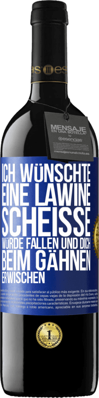 Kostenloser Versand | Rotwein RED Ausgabe MBE Reserve Ich wünschte, eine Lawine Scheiße würde fallen und dich beim Gähnen erwischen Blaue Markierung. Anpassbares Etikett Reserve 12 Monate Ernte 2014 Tempranillo